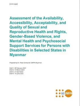 Assessment of the Availability, Accessibility, Acceptability, and Quality of Sexual and Reproductive Health and Rights, Gender-Based Violence, and Mental Health and Psychosocial Support Services for Persons with Disabilities in Selected States in Myanmar